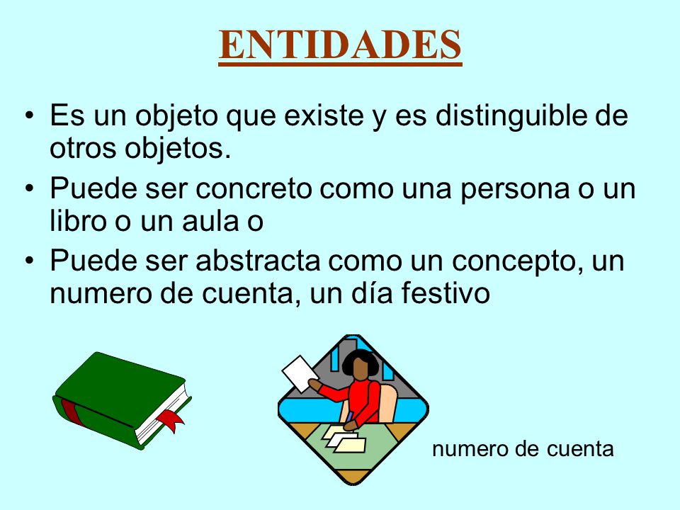 ENTIDADES Es un objeto que existe y es distinguible de otros objetos.