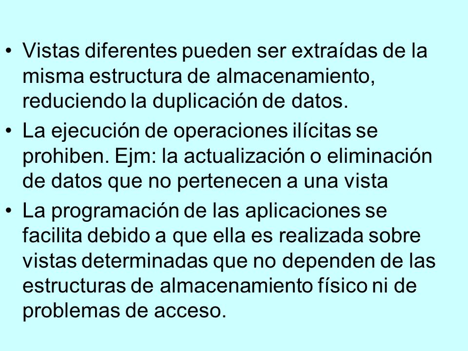 Vistas diferentes pueden ser extraídas de la misma estructura de almacenamiento, reduciendo la duplicación de datos.