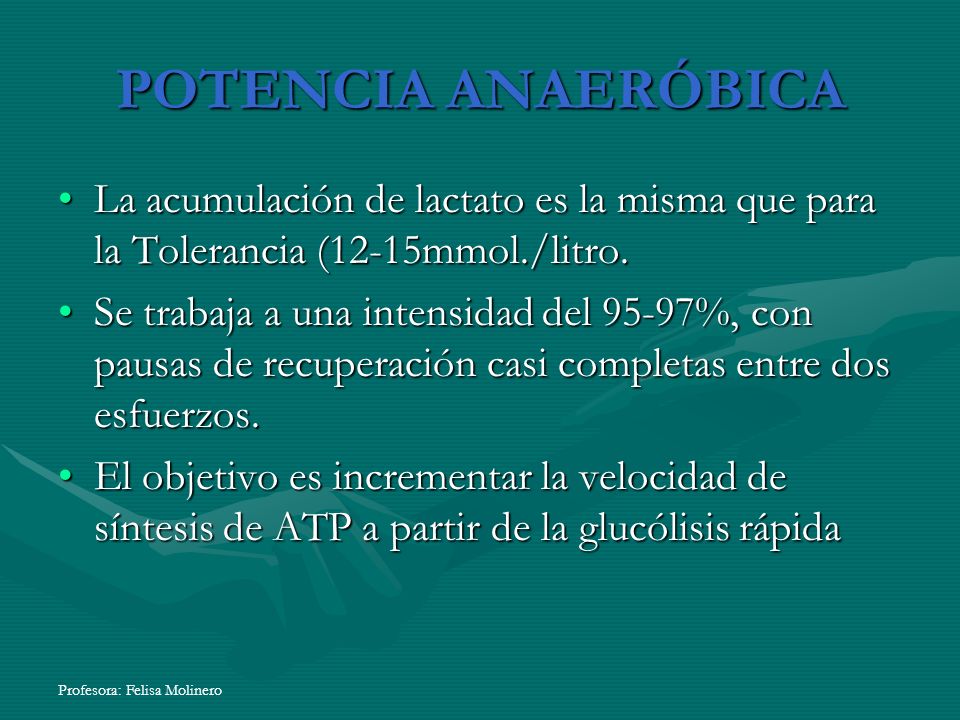 POTENCIA ANAERÓBICA La acumulación de lactato es la misma que para la Tolerancia (12-15mmol./litro.