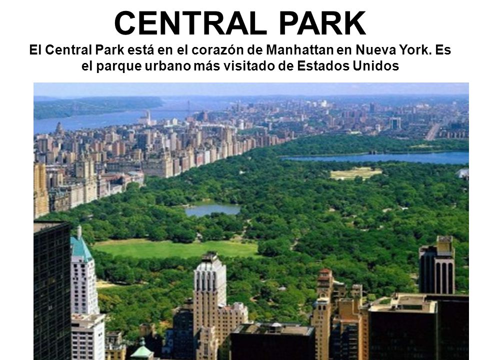 CENTRAL PARK El Central Park está en el corazón de Manhattan en Nueva York.