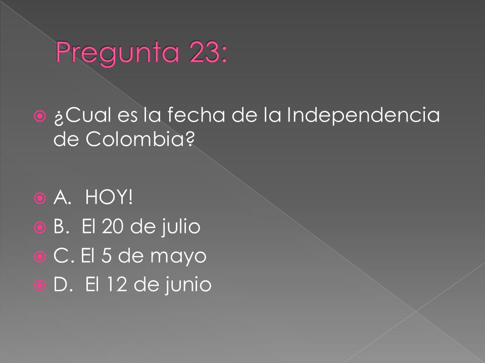Pregunta 23: ¿Cual es la fecha de la Independencia de Colombia
