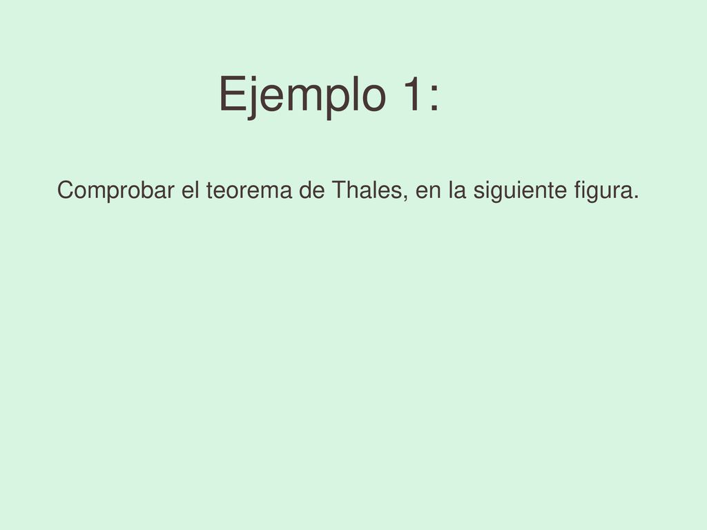 Ejemplo 1: Comprobar el teorema de Thales, en la siguiente figura.
