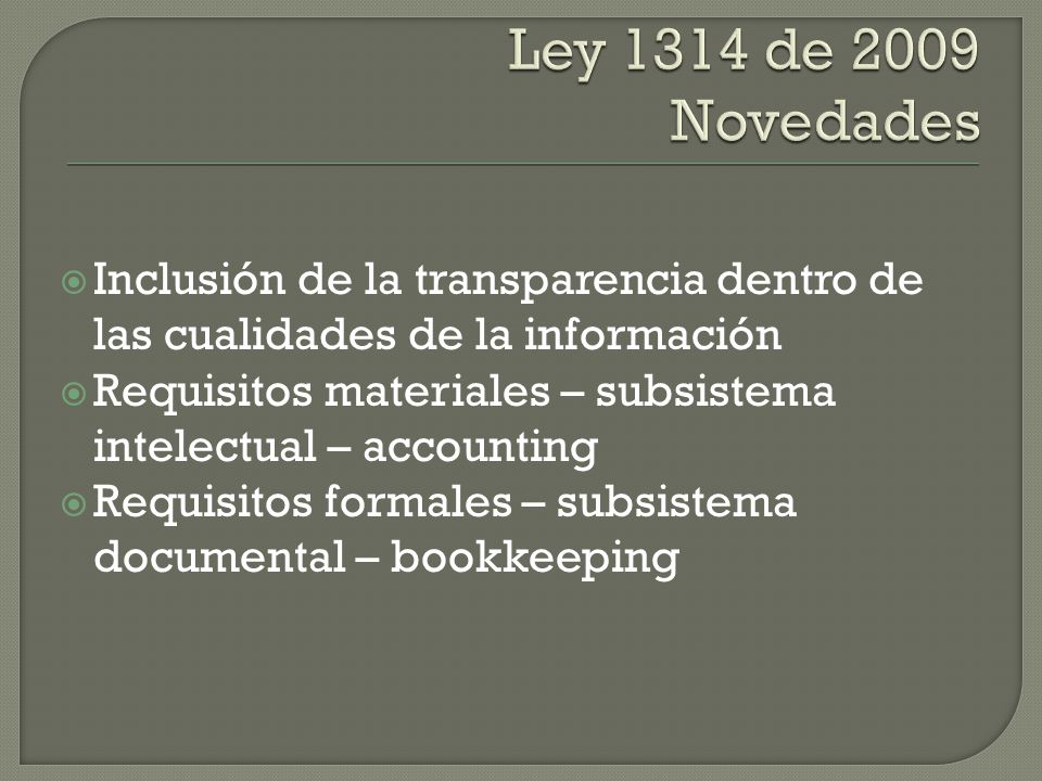 Ley 1314 de 2009 Novedades Inclusión de la transparencia dentro de las cualidades de la información.
