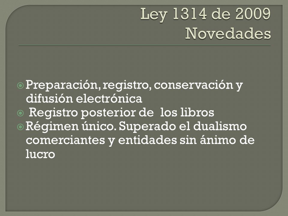 Ley 1314 de 2009 Novedades Preparación, registro, conservación y difusión electrónica. Registro posterior de los libros.