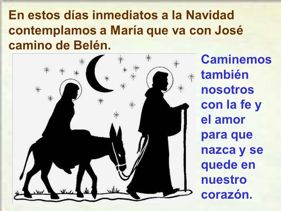 En estos días inmediatos a la Navidad contemplamos a María que va con José camino de Belén.