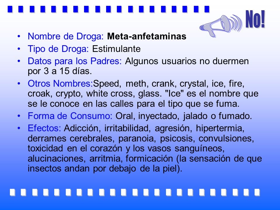 No! U. Nombre de Droga: Meta-anfetaminas. Tipo de Droga: Estimulante.