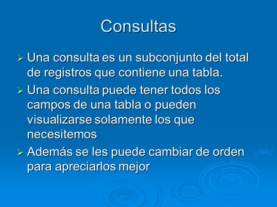 Consultas Una consulta es un subconjunto del total de registros que contiene una tabla.