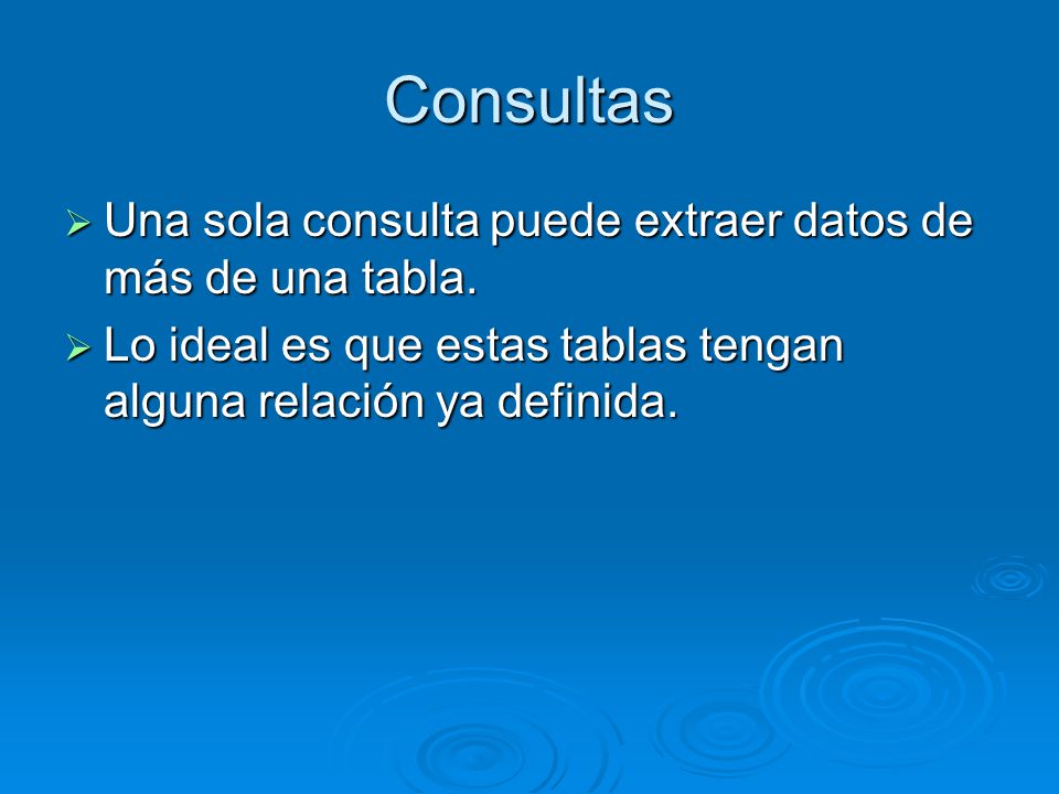 Consultas Una sola consulta puede extraer datos de más de una tabla.