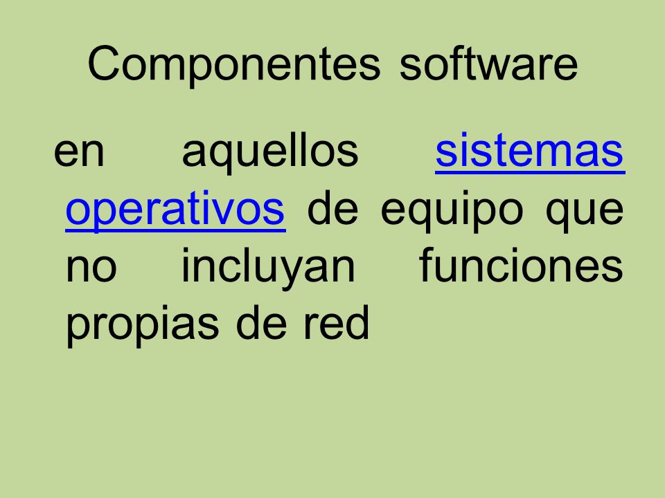 Componentes software en aquellos sistemas operativos de equipo que no incluyan funciones propias de red.