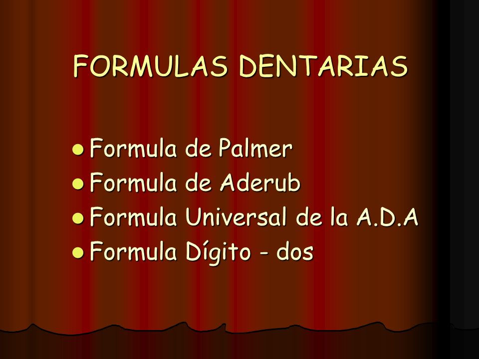 FORMULAS DENTARIAS Formula de Palmer Formula de Aderub