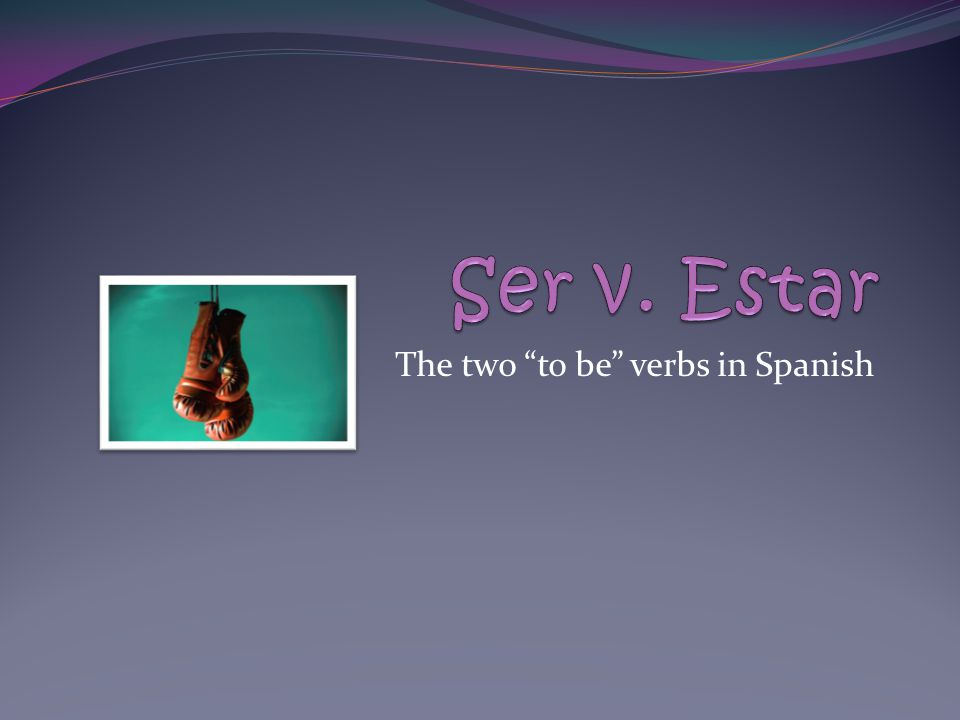 The two to be verbs in Spanish