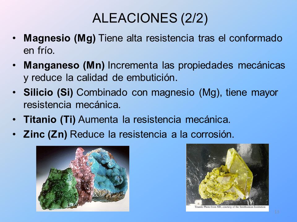 ALEACIONES (2/2) Magnesio (Mg) Tiene alta resistencia tras el conformado en frío.
