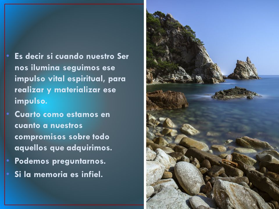 Es decir si cuando nuestro Ser nos ilumina seguimos ese impulso vital espiritual, para realizar y materializar ese impulso.
