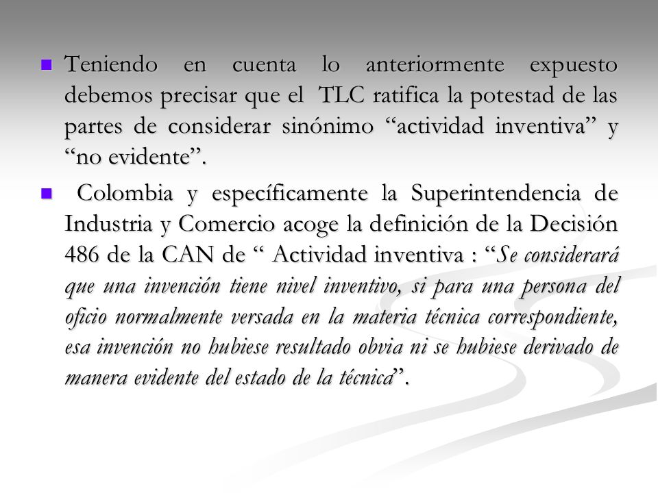 Teniendo en cuenta lo anteriormente expuesto debemos precisar que el TLC ratifica la potestad de las partes de considerar sinónimo actividad inventiva y no evidente .