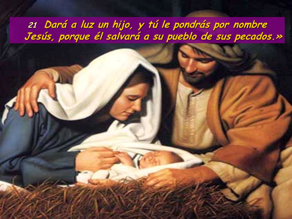 21 Dará a luz un hijo, y tú le pondrás por nombre Jesús, porque él salvará a su pueblo de sus pecados.»