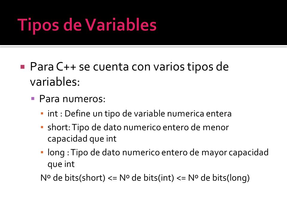 Tipos de Variables Para C++ se cuenta con varios tipos de variables: