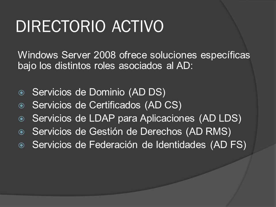 DIRECTORIO ACTIVO Windows Server 2008 ofrece soluciones específicas bajo los distintos roles asociados al AD: