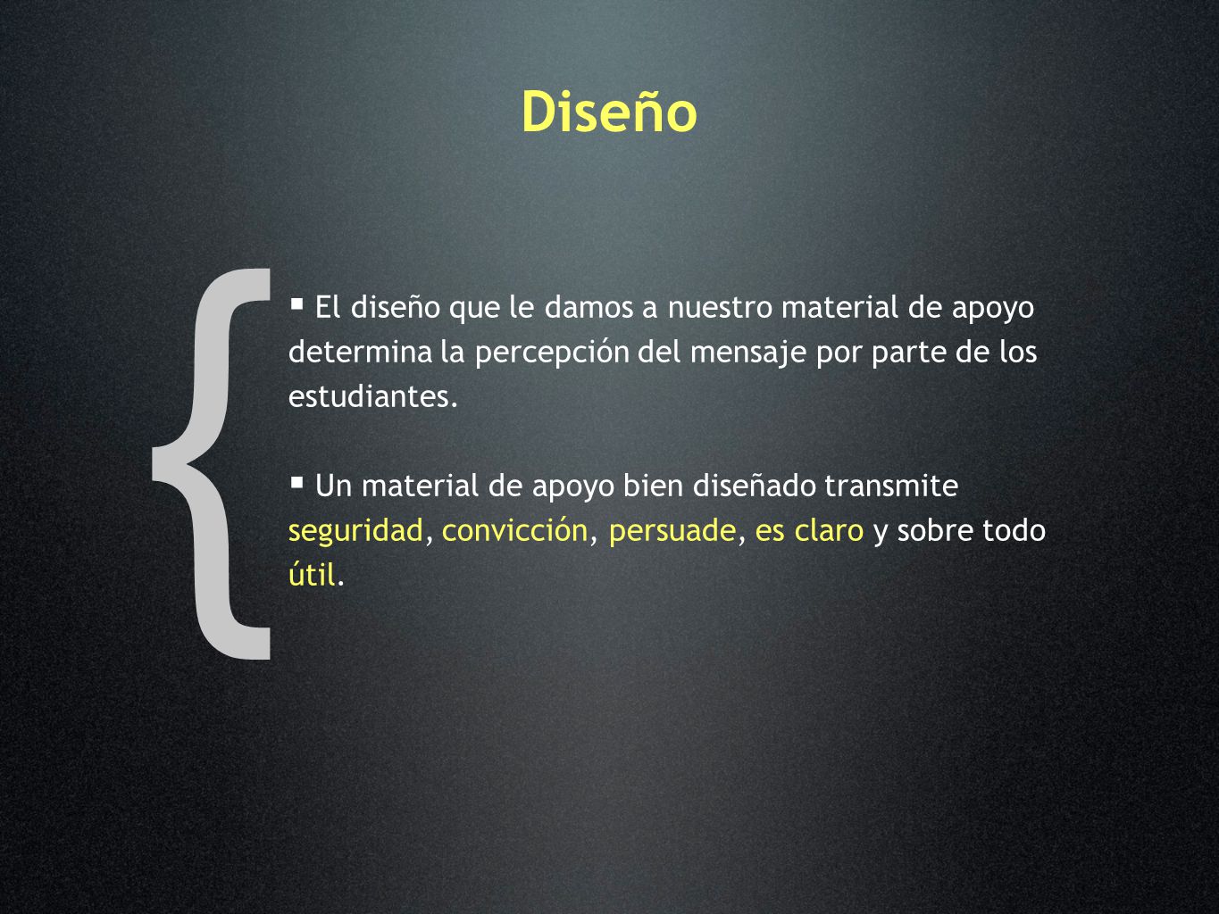 Diseño { El diseño que le damos a nuestro material de apoyo determina la percepción del mensaje por parte de los estudiantes.