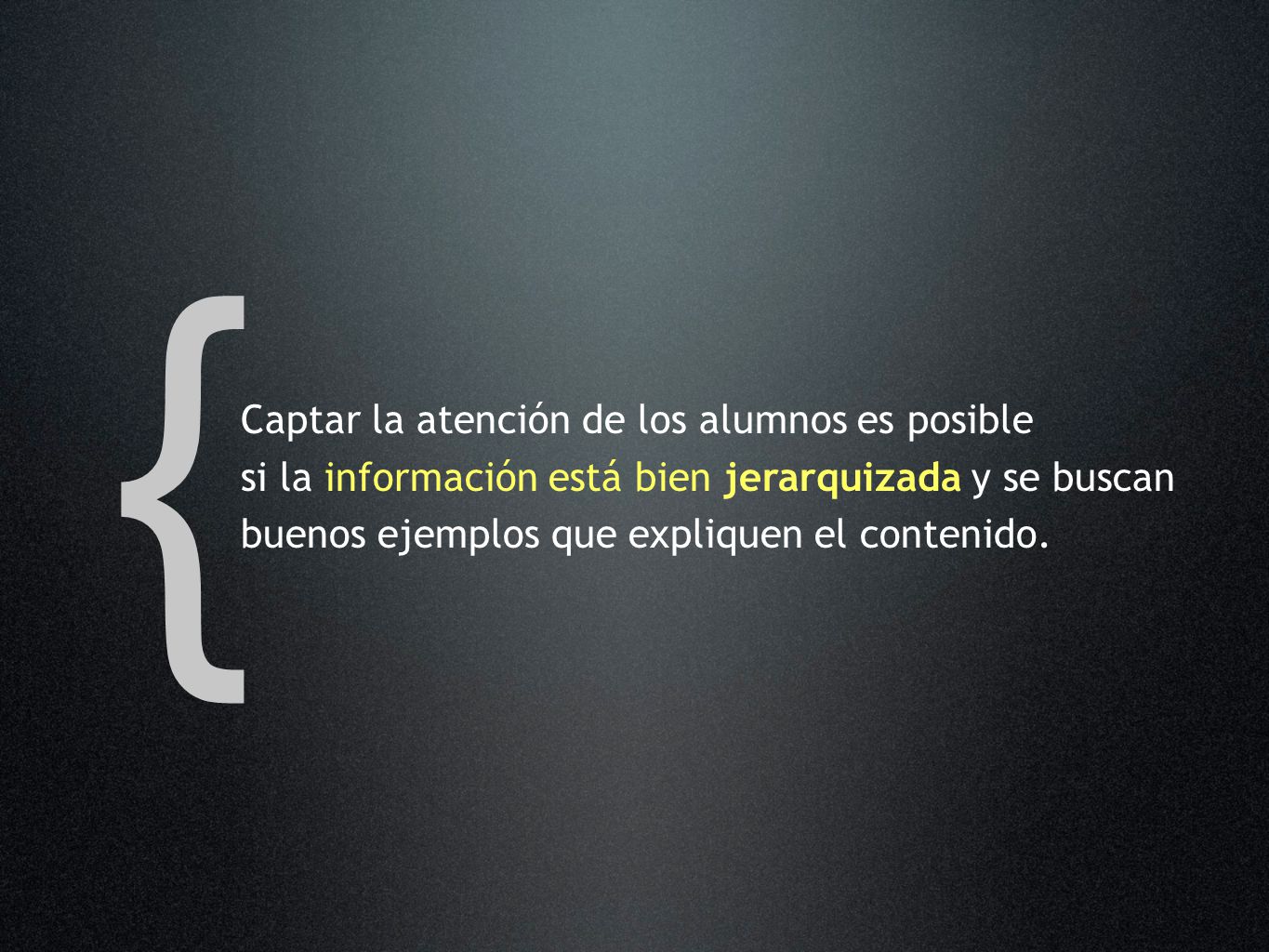 { Captar la atención de los alumnos es posible si la información está bien jerarquizada y se buscan buenos ejemplos que expliquen el contenido.