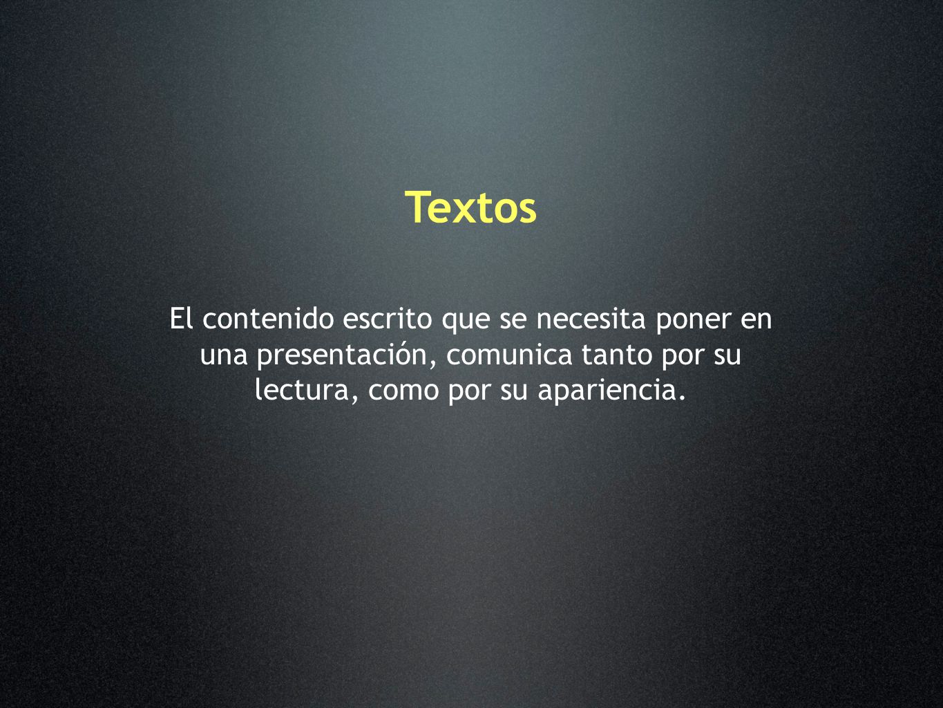 Textos El contenido escrito que se necesita poner en una presentación, comunica tanto por su lectura, como por su apariencia.