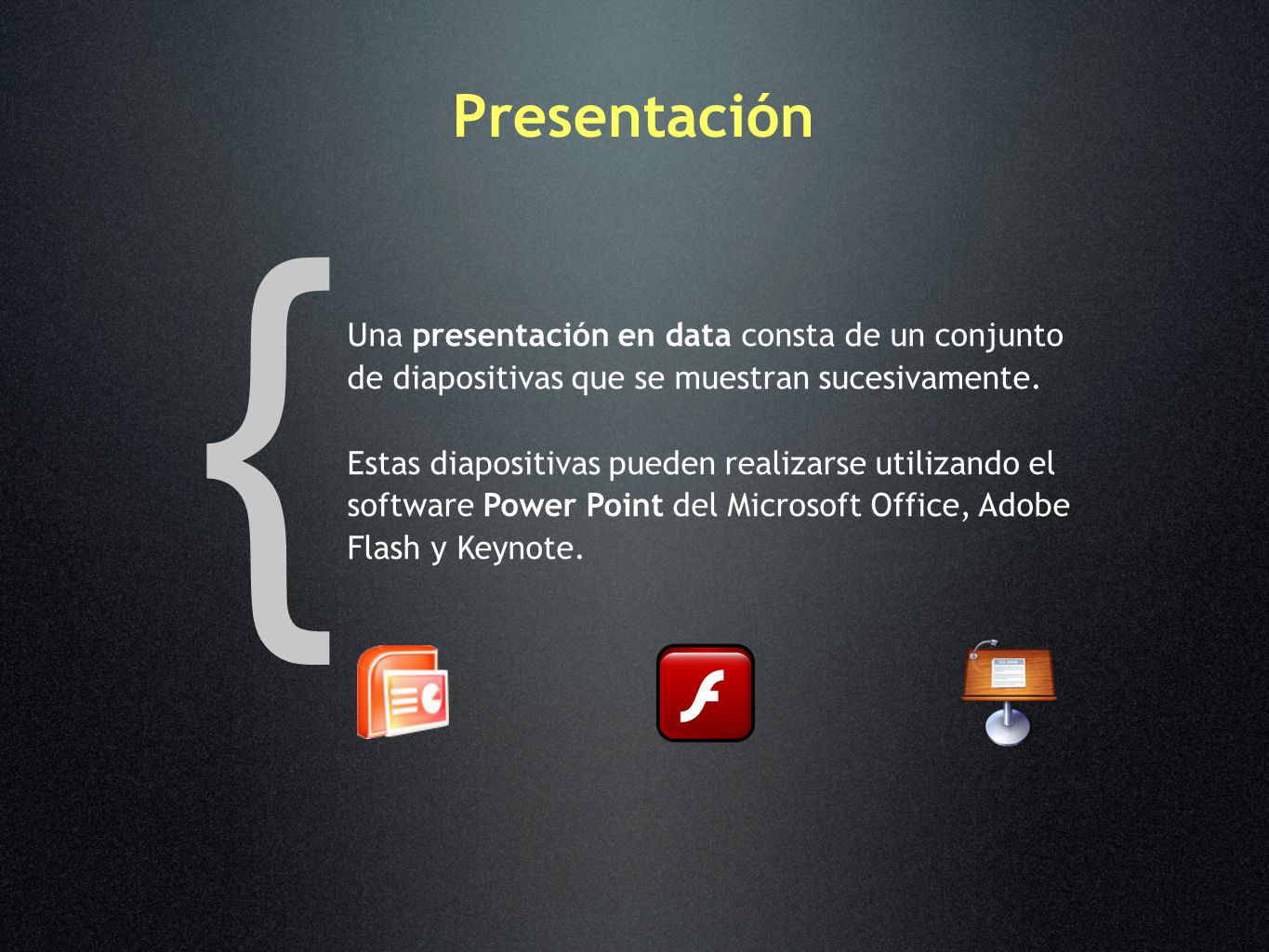 Presentación { Una presentación en data consta de un conjunto de diapositivas que se muestran sucesivamente.