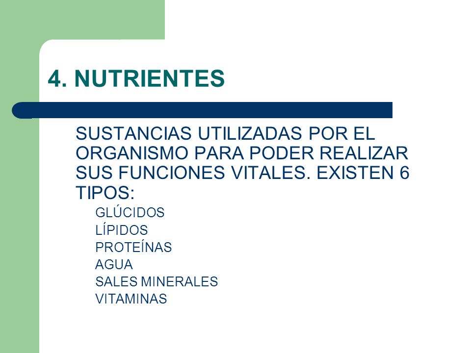 4. NUTRIENTES SUSTANCIAS UTILIZADAS POR EL ORGANISMO PARA PODER REALIZAR SUS FUNCIONES VITALES. EXISTEN 6 TIPOS: