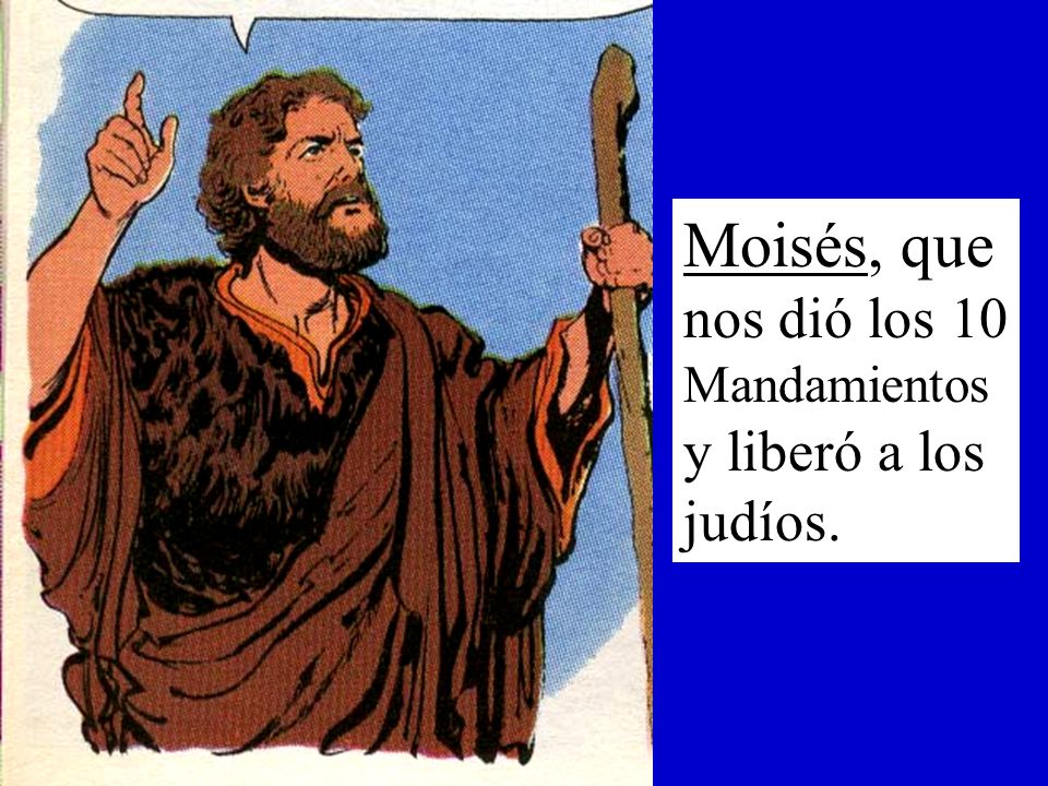 Moisés, que nos dió los 10 Mandamientos y liberó a los judíos.
