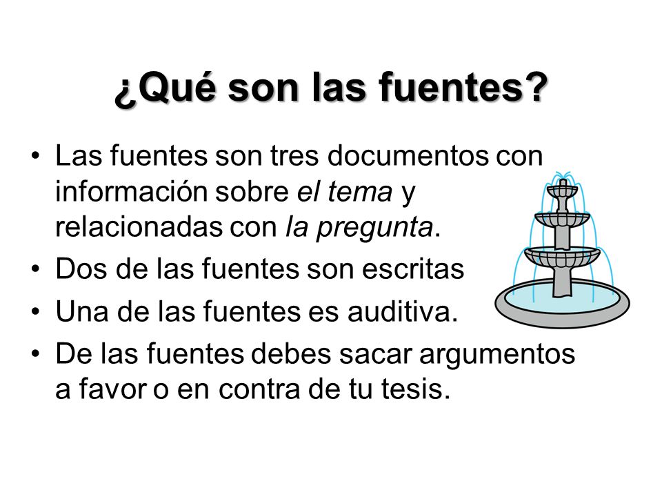 ¿Qué son las fuentes Las fuentes son tres documentos con información sobre el tema y relacionadas con la pregunta.