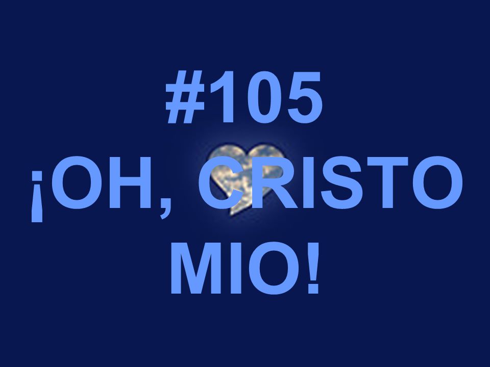 #105 ¡OH, CRISTO MIO!