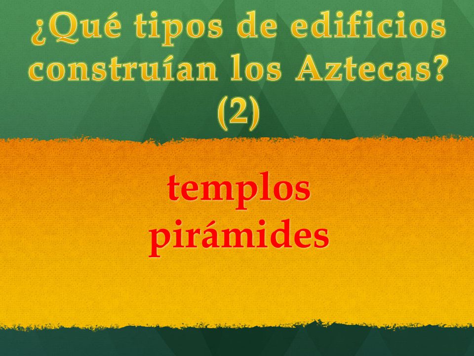 ¿Qué tipos de edificios construían los Aztecas (2)