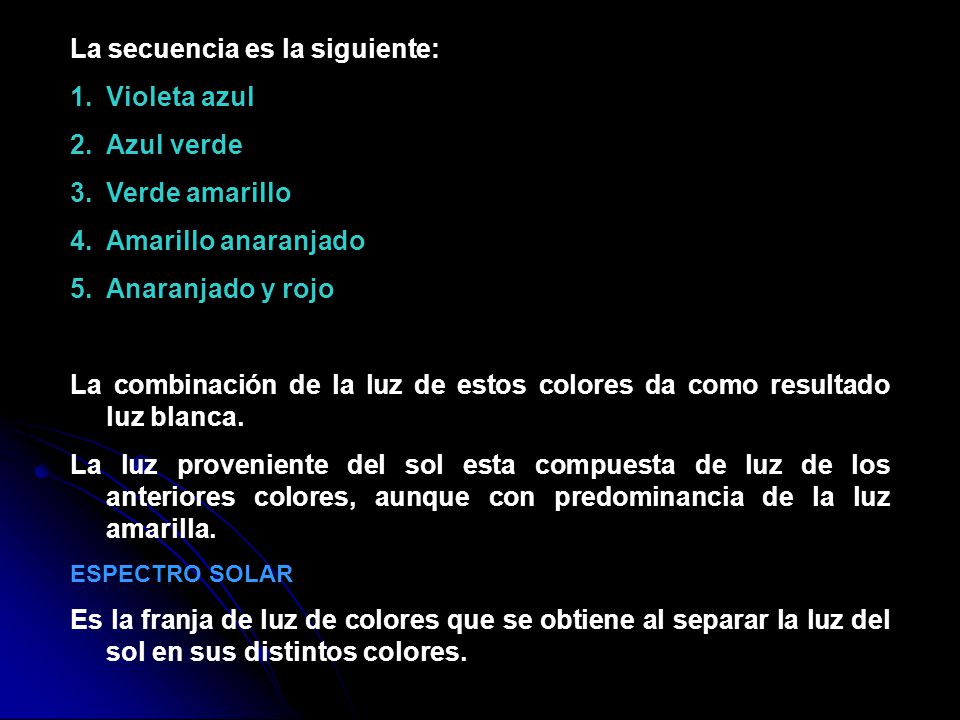 La secuencia es la siguiente: Violeta azul Azul verde Verde amarillo