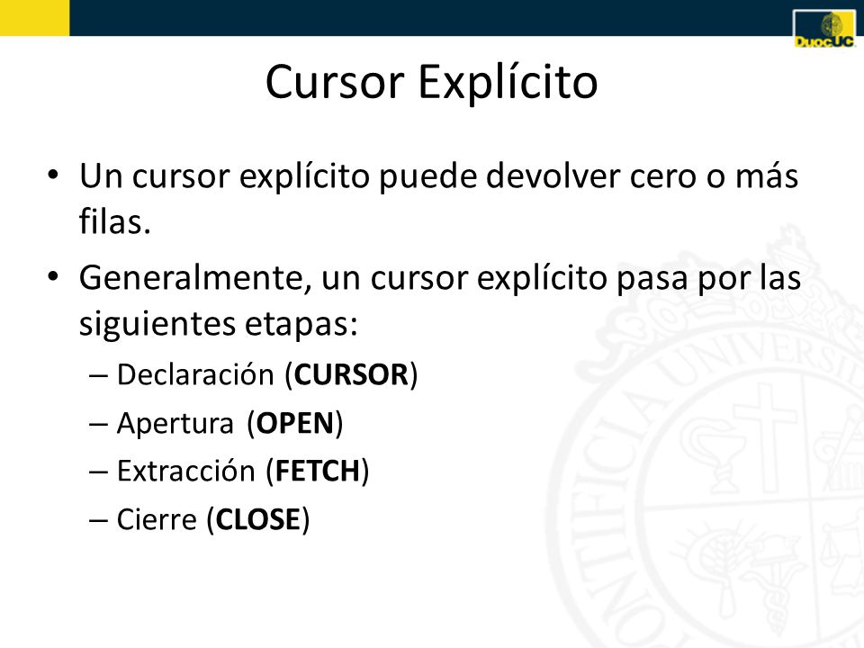 Cursor Explícito Un cursor explícito puede devolver cero o más filas.