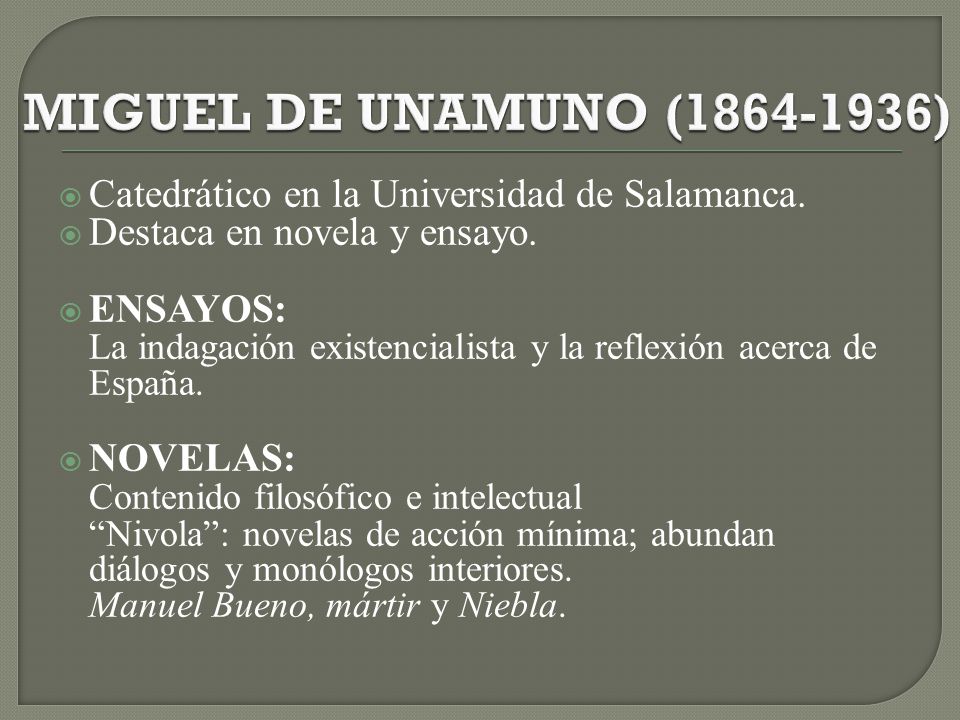 MIGUEL DE UNAMUNO ( ) Catedrático en la Universidad de Salamanca. Destaca en novela y ensayo.