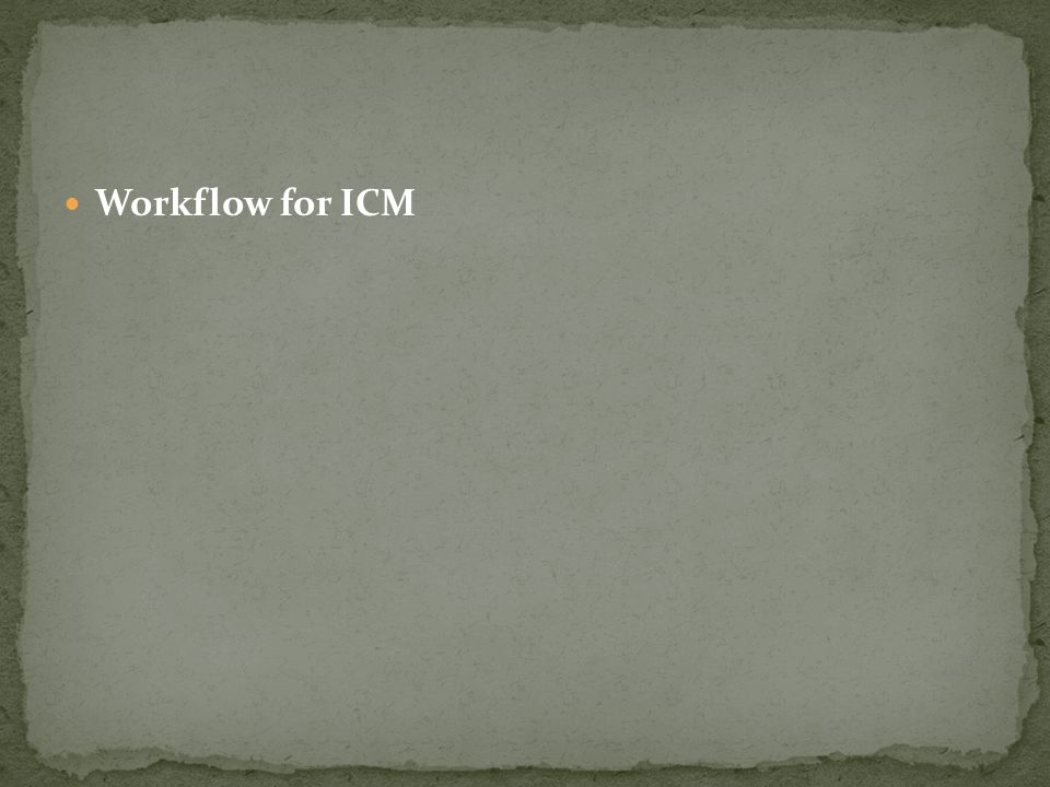 Workflow for ICM