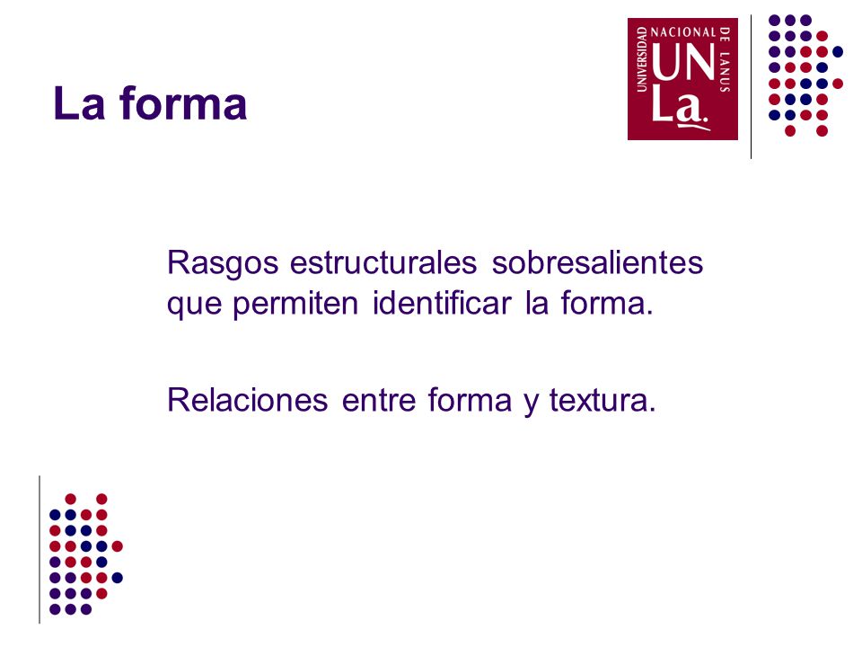 La forma Rasgos estructurales sobresalientes que permiten identificar la forma.