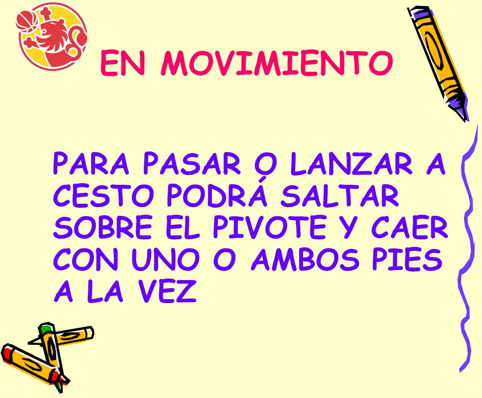 EN MOVIMIENTO PARA PASAR O LANZAR A CESTO PODRÁ SALTAR SOBRE EL PIVOTE Y CAER CON UNO O AMBOS PIES A LA VEZ.
