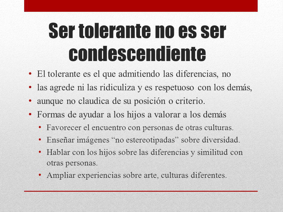Ser tolerante no es ser condescendiente