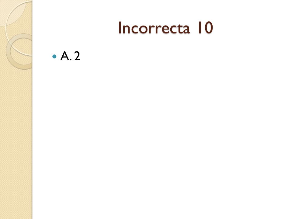 Incorrecta 10 A. 2