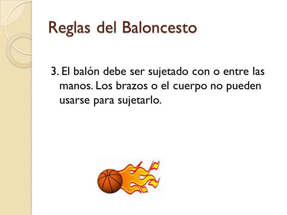 Reglas del Baloncesto 3. El balón debe ser sujetado con o entre las manos.