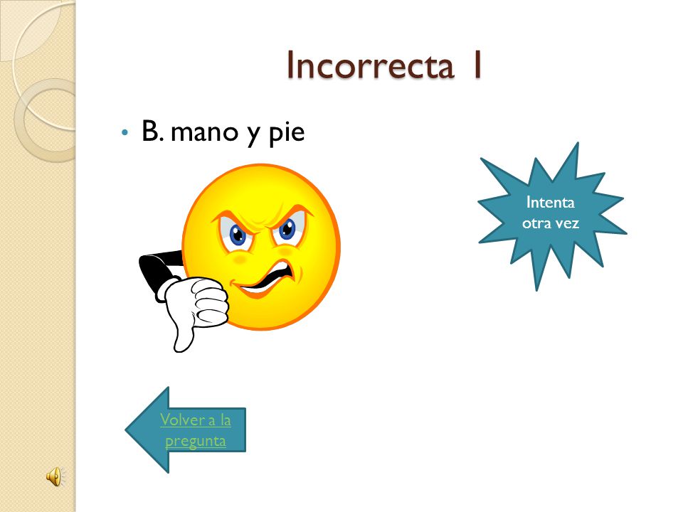 Incorrecta 1 B. mano y pie Intenta otra vez Volver a la pregunta