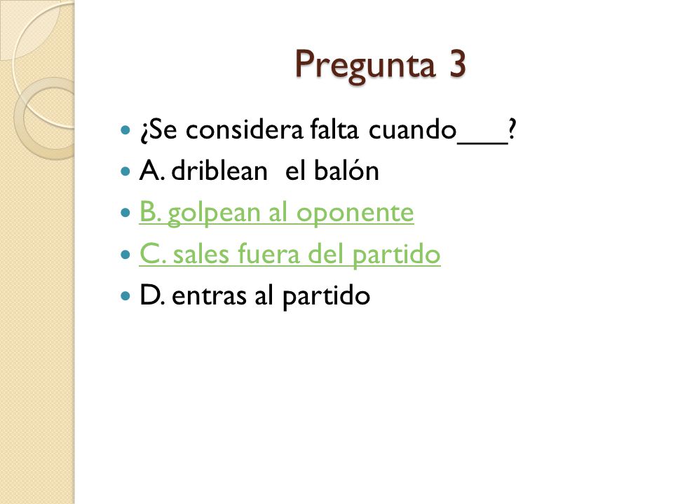 Pregunta 3 ¿Se considera falta cuando___ A. driblean el balón