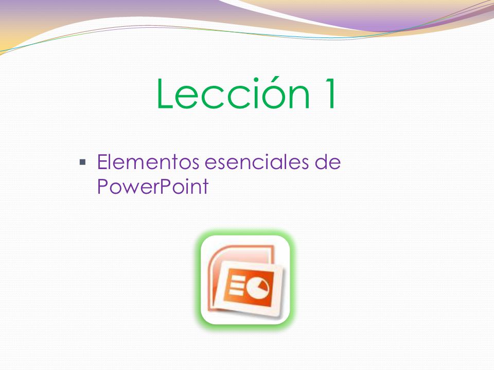 Lección 1 Elementos esenciales de PowerPoint