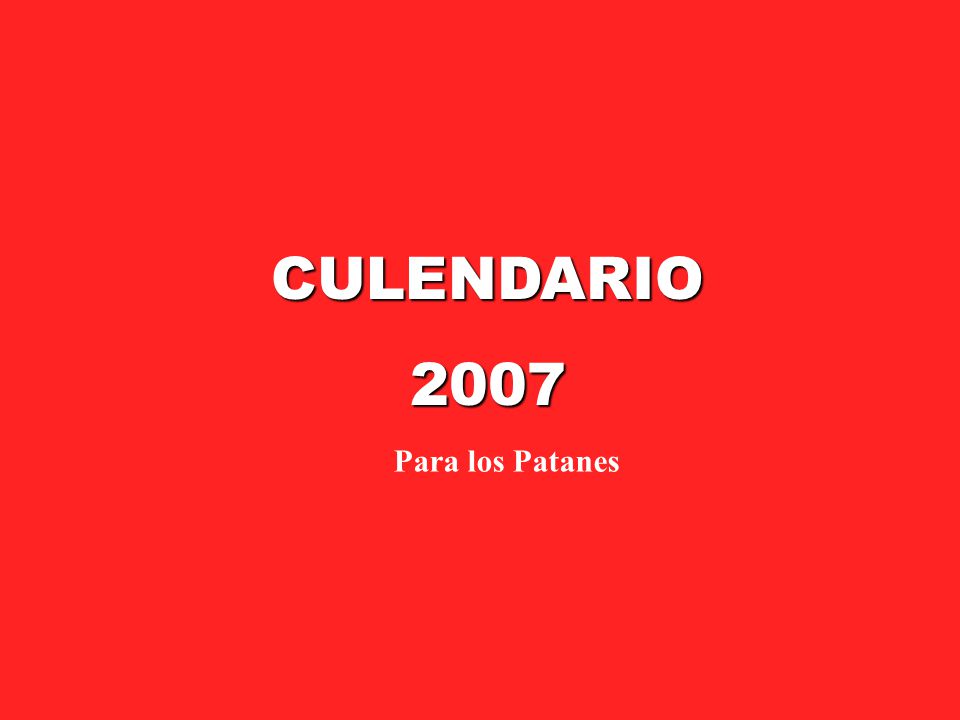 CULENDARIO 2007 Para los Patanes