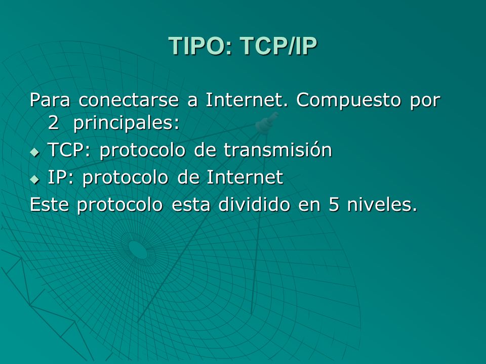 TIPO: TCP/IP Para conectarse a Internet. Compuesto por 2 principales: