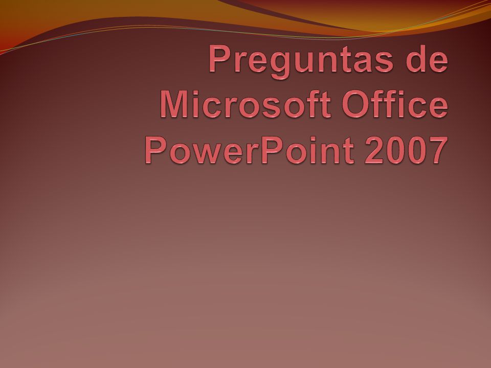 Preguntas de Microsoft Office PowerPoint 2007