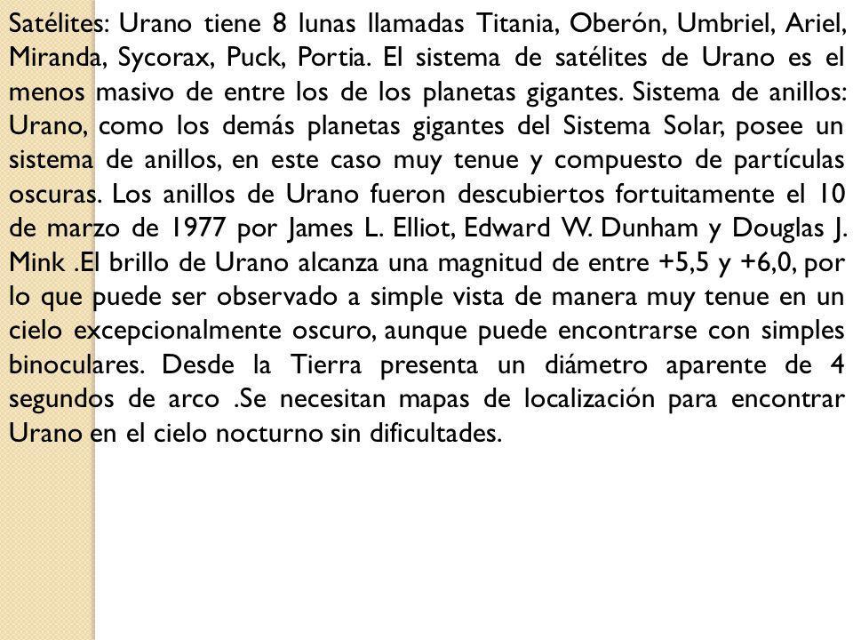 Satélites: Urano tiene 8 lunas llamadas Titania, Oberón, Umbriel, Ariel, Miranda, Sycorax, Puck, Portia.