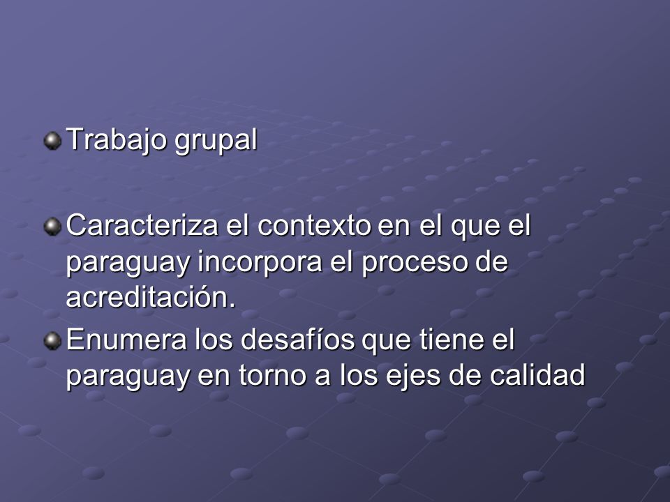 Trabajo grupal Caracteriza el contexto en el que el paraguay incorpora el proceso de acreditación.