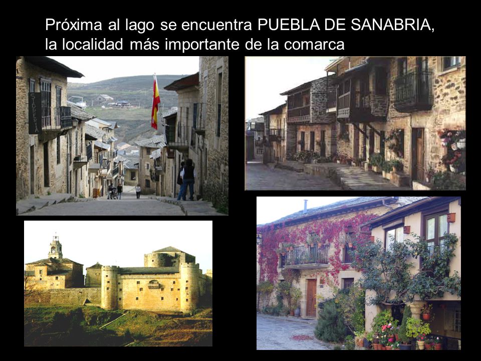 Próxima al lago se encuentra PUEBLA DE SANABRIA, la localidad más importante de la comarca