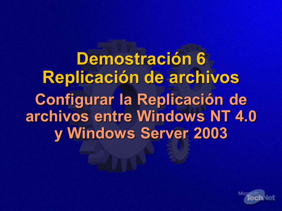 Demostración 6 Replicación de archivos Configurar la Replicación de archivos entre Windows NT 4.0 y Windows Server 2003