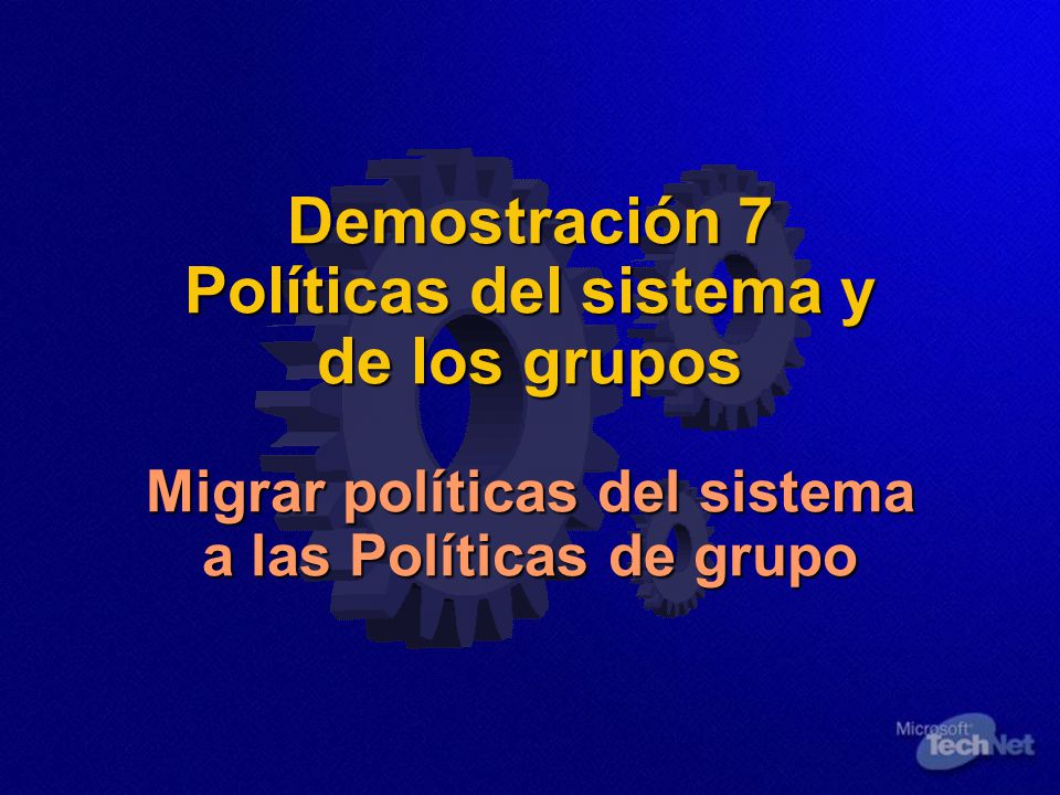 Demostración 7 Políticas del sistema y de los grupos Migrar políticas del sistema a las Políticas de grupo